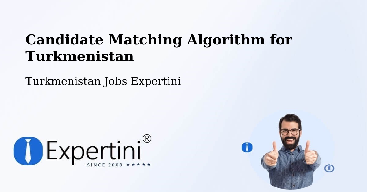 Candidate Matching Algorithm Overview – Tejen - Turkmenistan Jobs Expertini