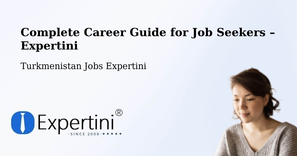 Career Guide for Job Seekers – Tejen - Tejen, Turkmenistan Jobs Expertini
