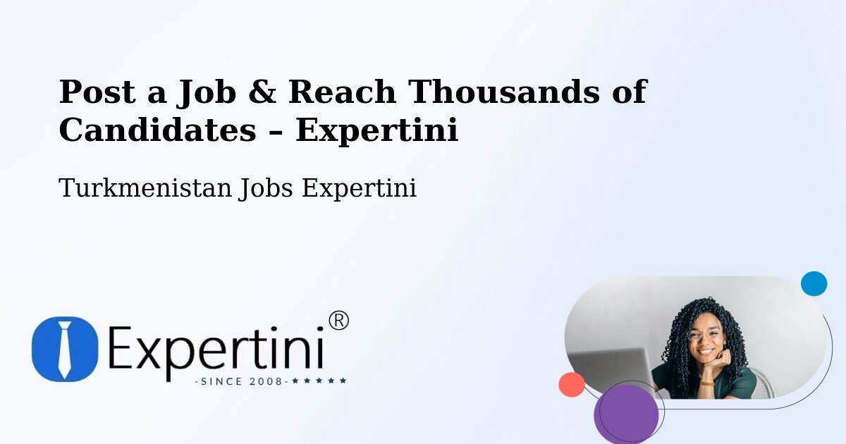 Post a Job in Tejen – Hire the Right Talent - Tejen, Turkmenistan Jobs Expertini