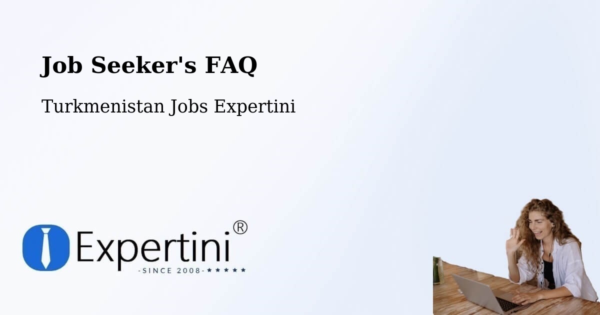 Job Seeker FAQ – Tejen - Turkmenistan Jobs Expertini