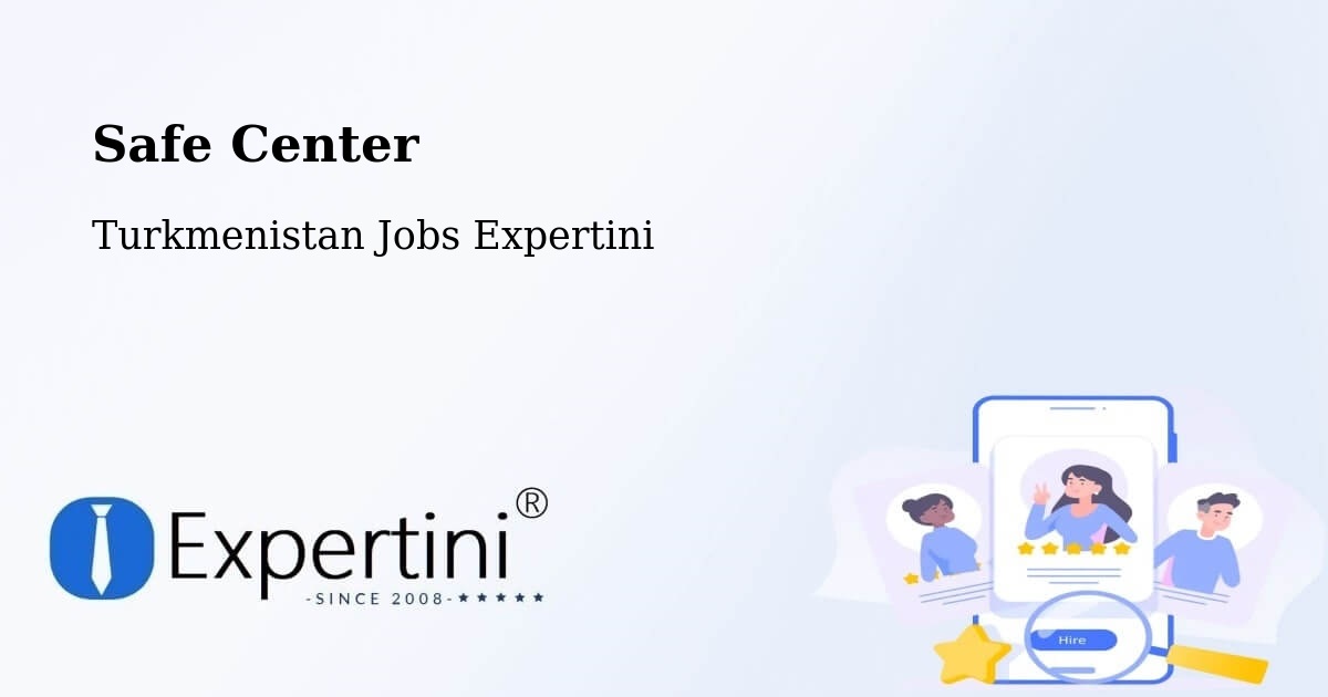 Safety Center – Tejen - Turkmenistan Jobs Expertini